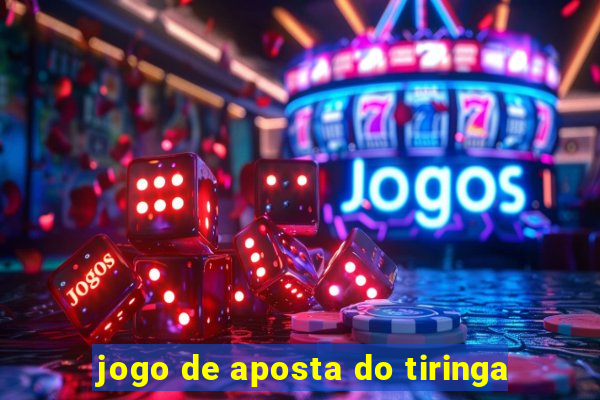 jogo de aposta do tiringa